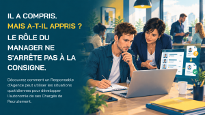 Lire la suite à propos de l’article Votre Responsable d’Agence donne des consignes. Mais fait-il vraiment progresser son équipe ?