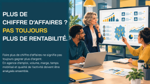 Lire la suite à propos de l’article Une agence peut faire plus de chiffre et gagner moins d’argent