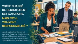 Lire la suite à propos de l’article Votre Chargé de Recrutement est autonome. Mais est-il vraiment responsabilisé ?